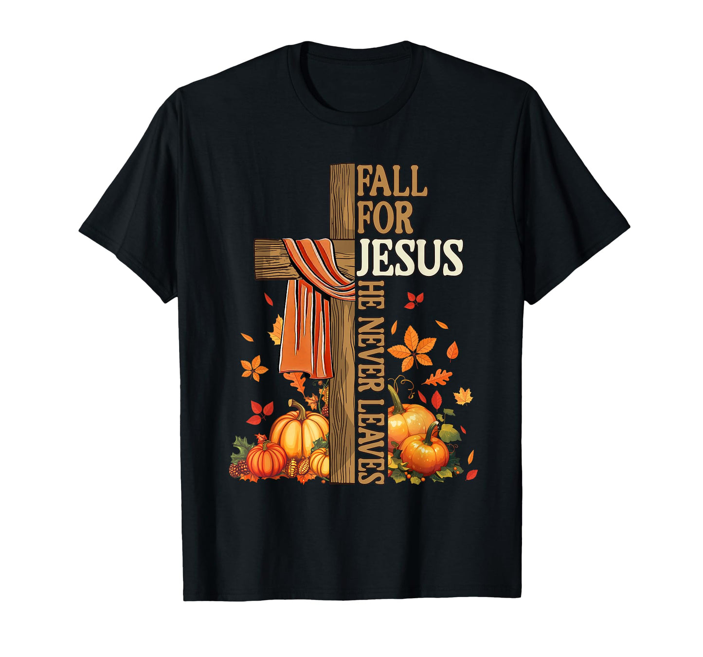 Fall for Jesus He Never Leaves Autumn Christian Faith Cross T-Shirt