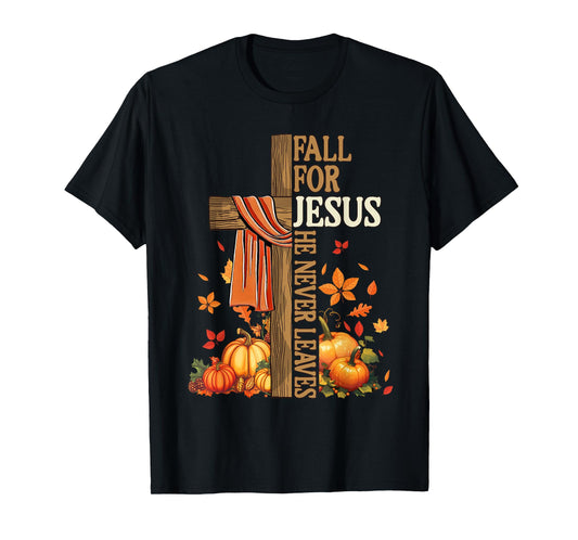 Fall for Jesus He Never Leaves Autumn Christian Faith Cross T-Shirt