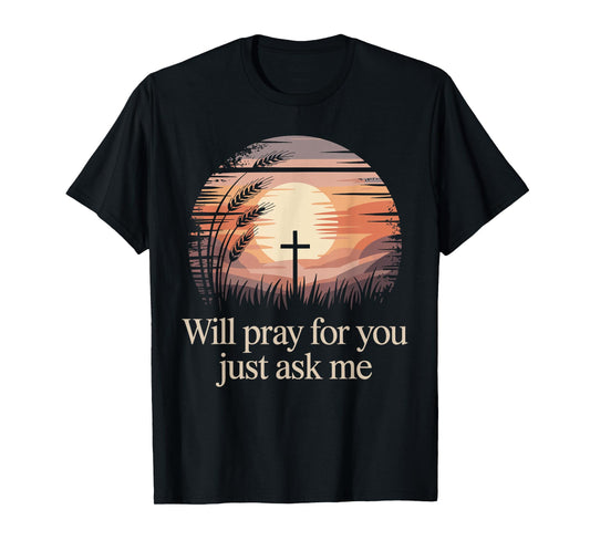 Will Pray for You Just Ask Me Christian Prayer Praying Jesus T-Shirt