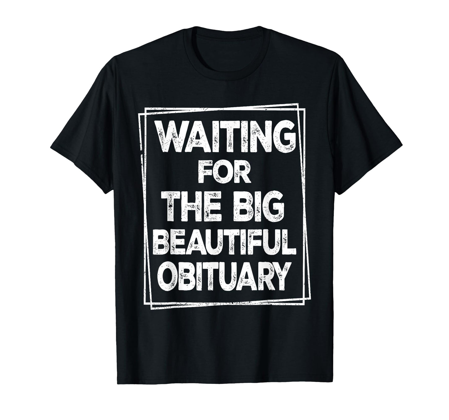 Waiting for The Big Beautiful Obituary Sarcastic Men Women T-Shirt