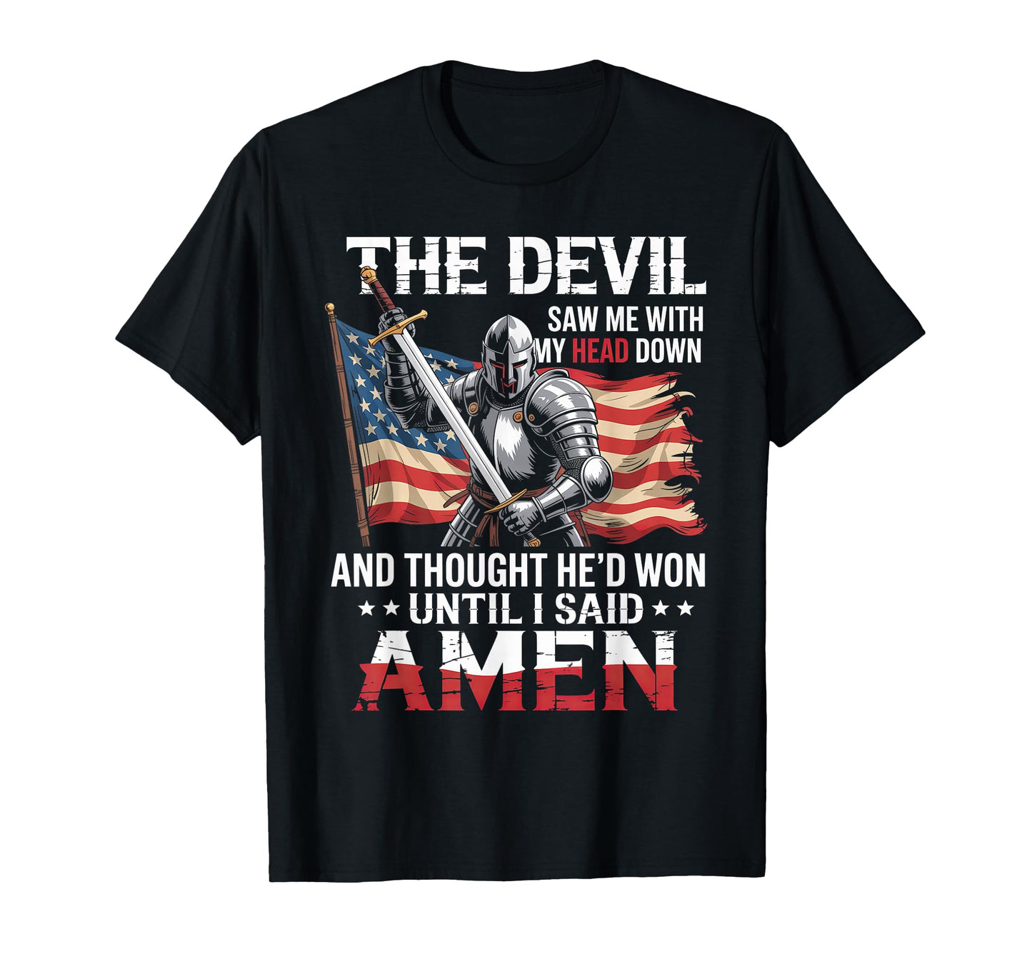 Devil Saw Me With My Head Thought He'd Won Until I Said Amen T-Shirt
