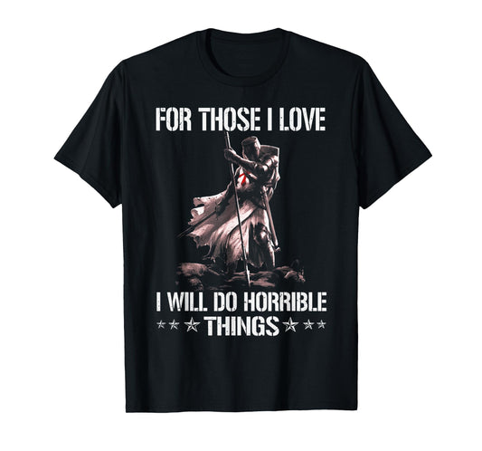 For Those I Love I Will Do Horrible Thing Crusader Knights T-Shirt