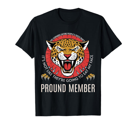 Leopards Eating People’s Face Party Proud Member Funny Meme T-Shirt
