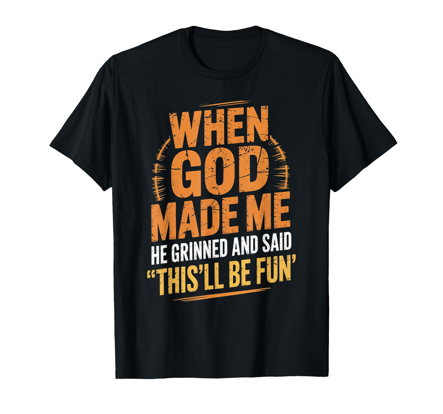 When God Made Me He Said This'll Be Fun for Men Dad, Husband T-Shirt