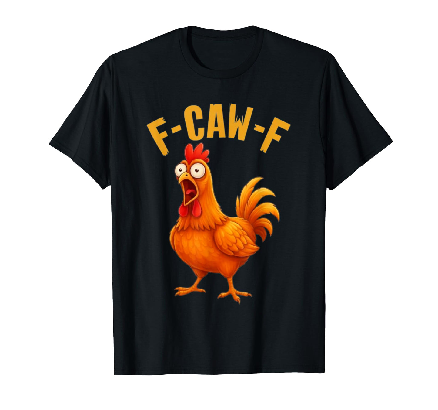 F-Caw-F Funny Chicken Humor Quote Rooster Meme T-Shirt
