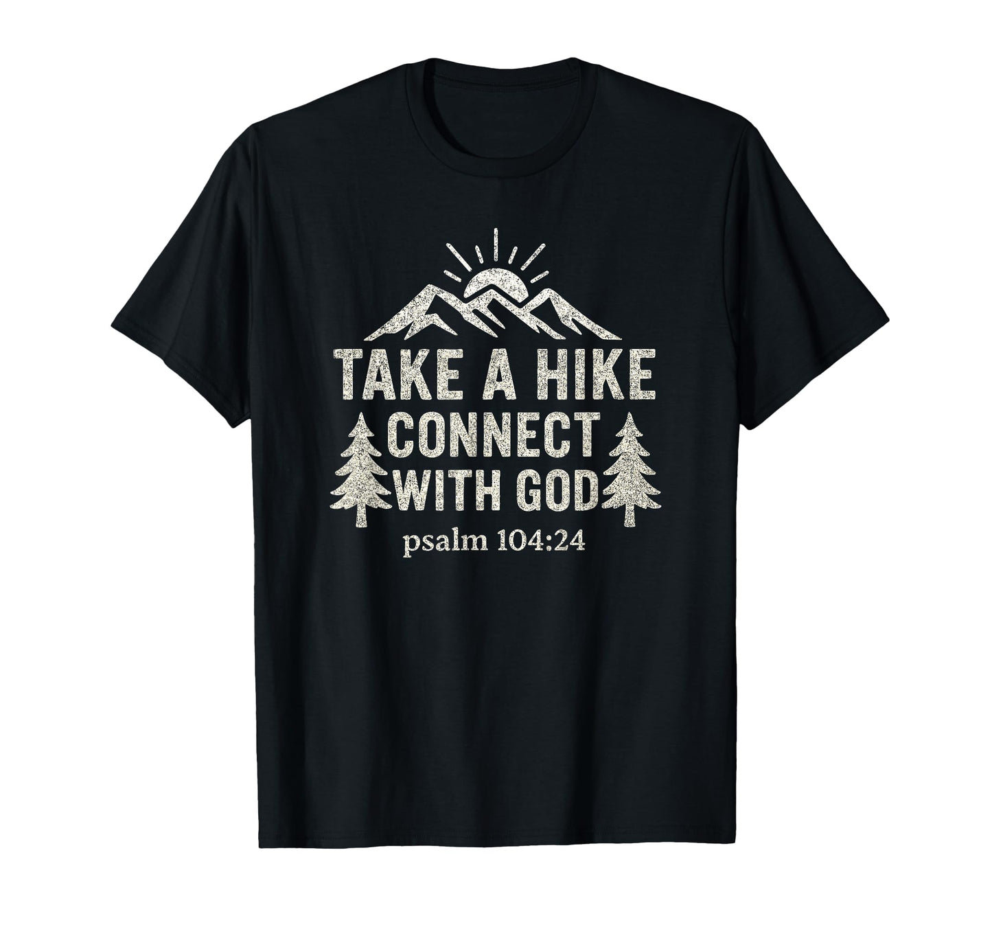 Take A Hike Connect With God Psalm 104:24 Christian Hiking T-Shirt
