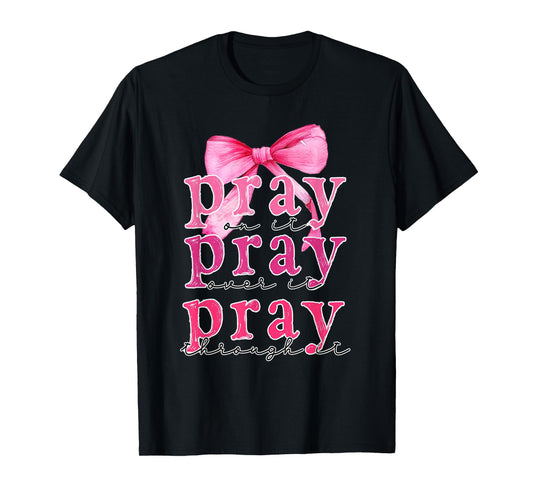 Pray On It Pray Over It Pray Through It Christian Pink Bow T-Shirt