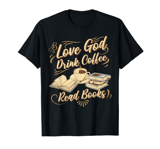 Love God Drink Coffee Read Books Christian Tee T-Shirt