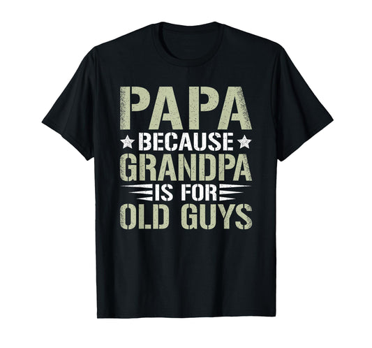 Papa Because Grandpa Is For Old Guys Funny Dad Father Saying T-Shirt