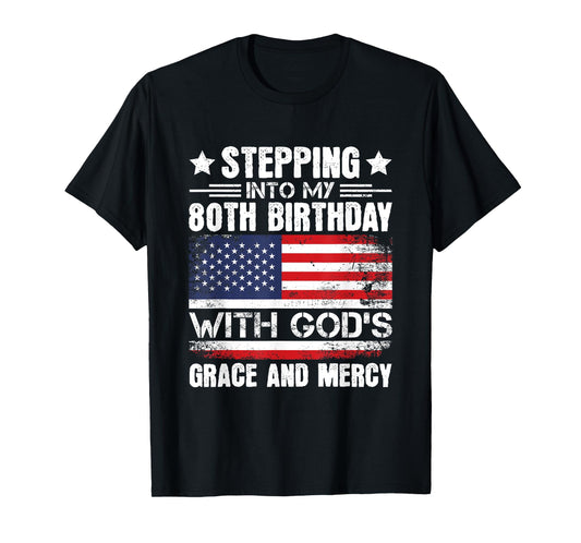 Stepping Into My 80th Birthday With Gods Grace And Mercy T-Shirt