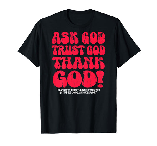 Ask God Trust God Thank God, Christian - On Back T-Shirt