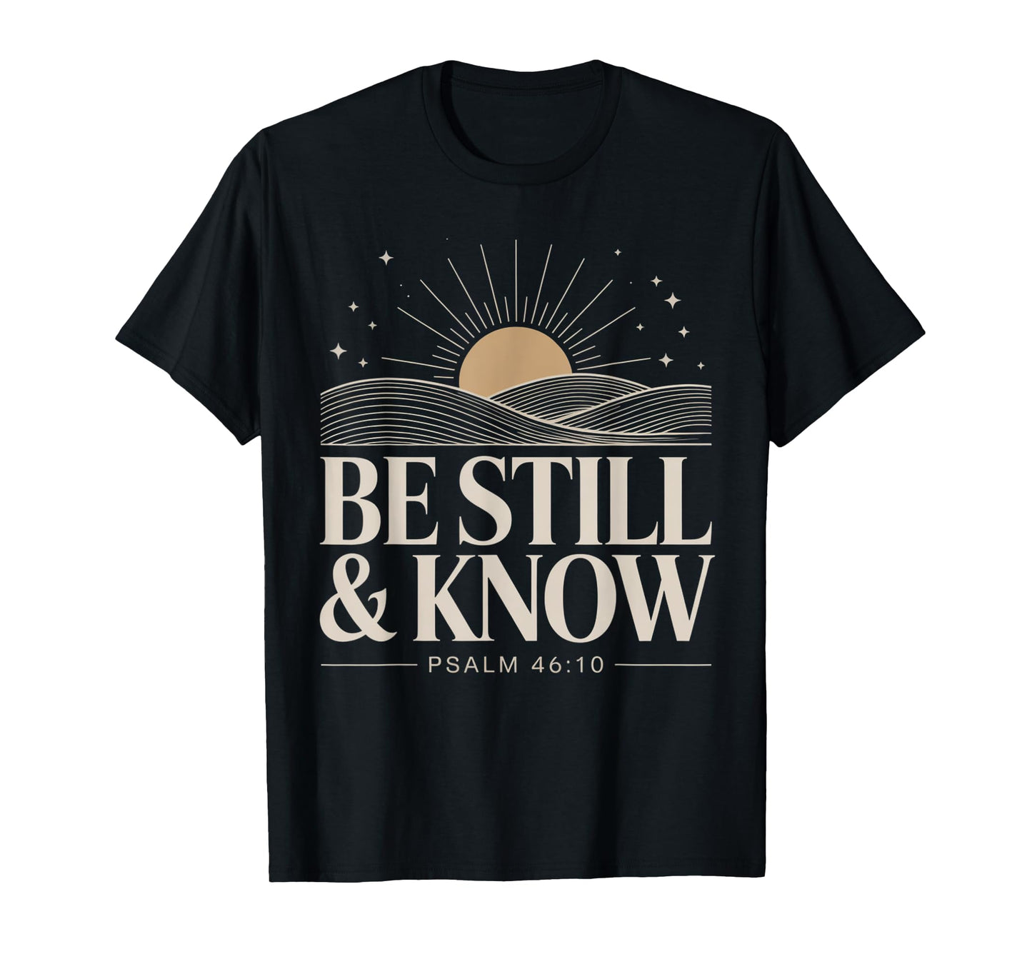 Be Still and Know Psalm 46:10 T-Shirt