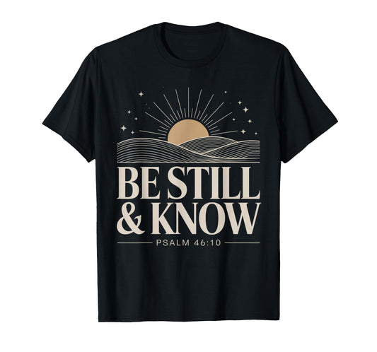 Be Still and Know Psalm 46:10 T-Shirt