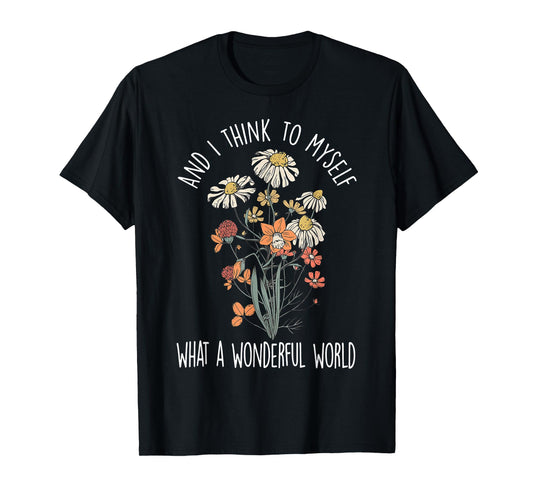 And I Think To Myself What A Wonderful World Boho Floral T-Shirt