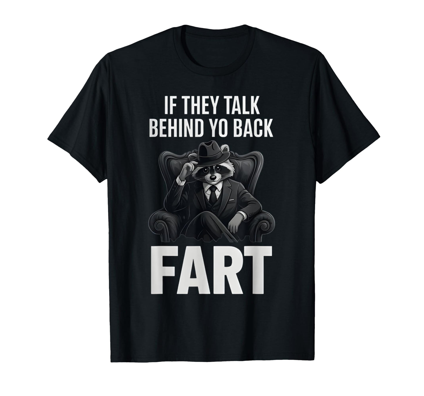 If They Talk Behind Your Back Fart Funny Raccoon Meme Lover T-Shirt