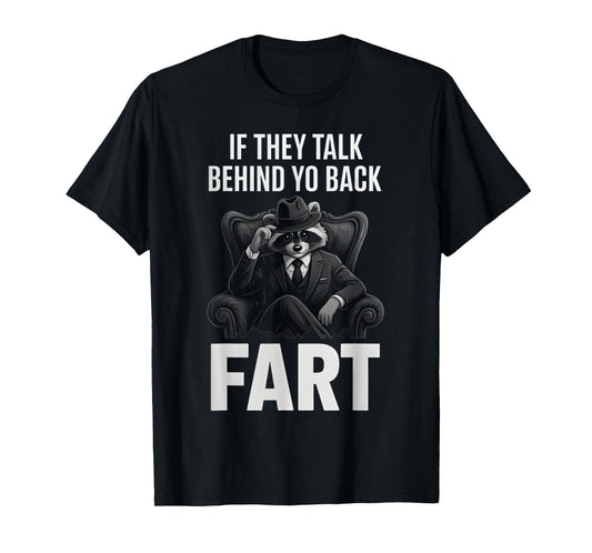 If They Talk Behind Your Back Fart Funny Raccoon Meme Lover T-Shirt