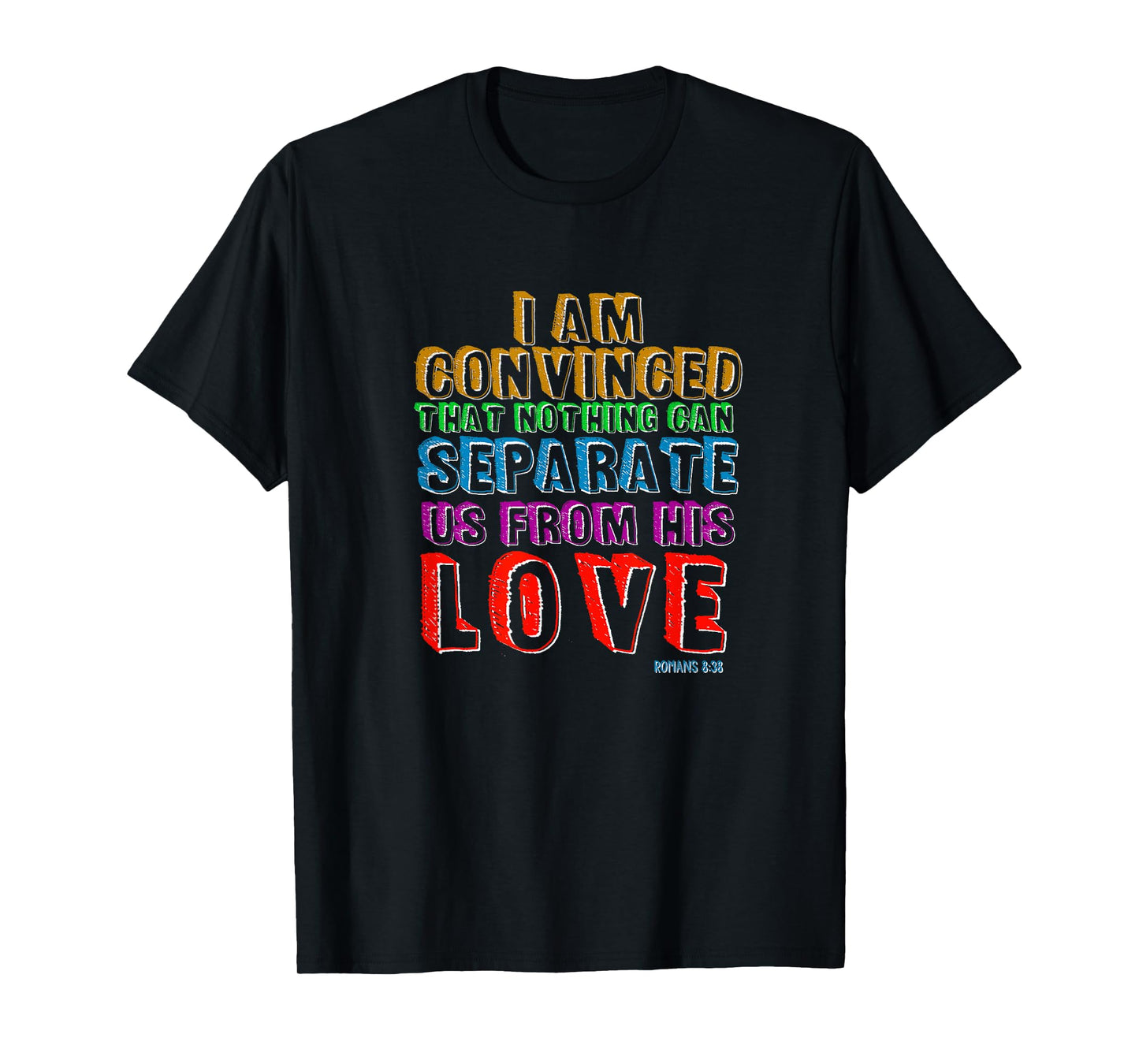 Nothing Can Separate Us From Gods Love Romans 8:38 Christian T-Shirt