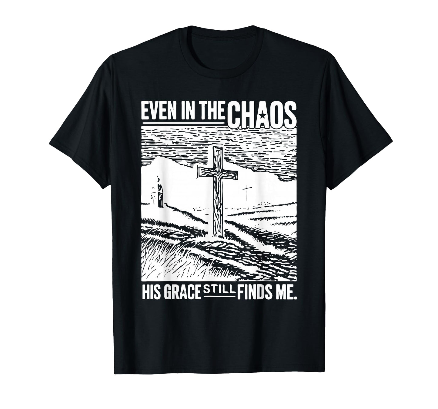 Jesus Even in Chaos His Grace Still Finds Me Tee T-Shirt