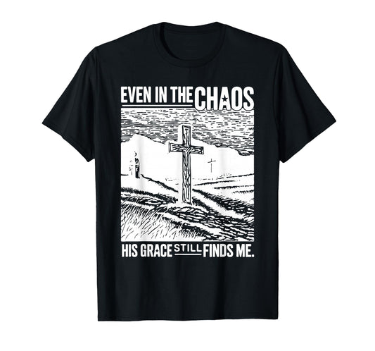Jesus Even in Chaos His Grace Still Finds Me Tee T-Shirt