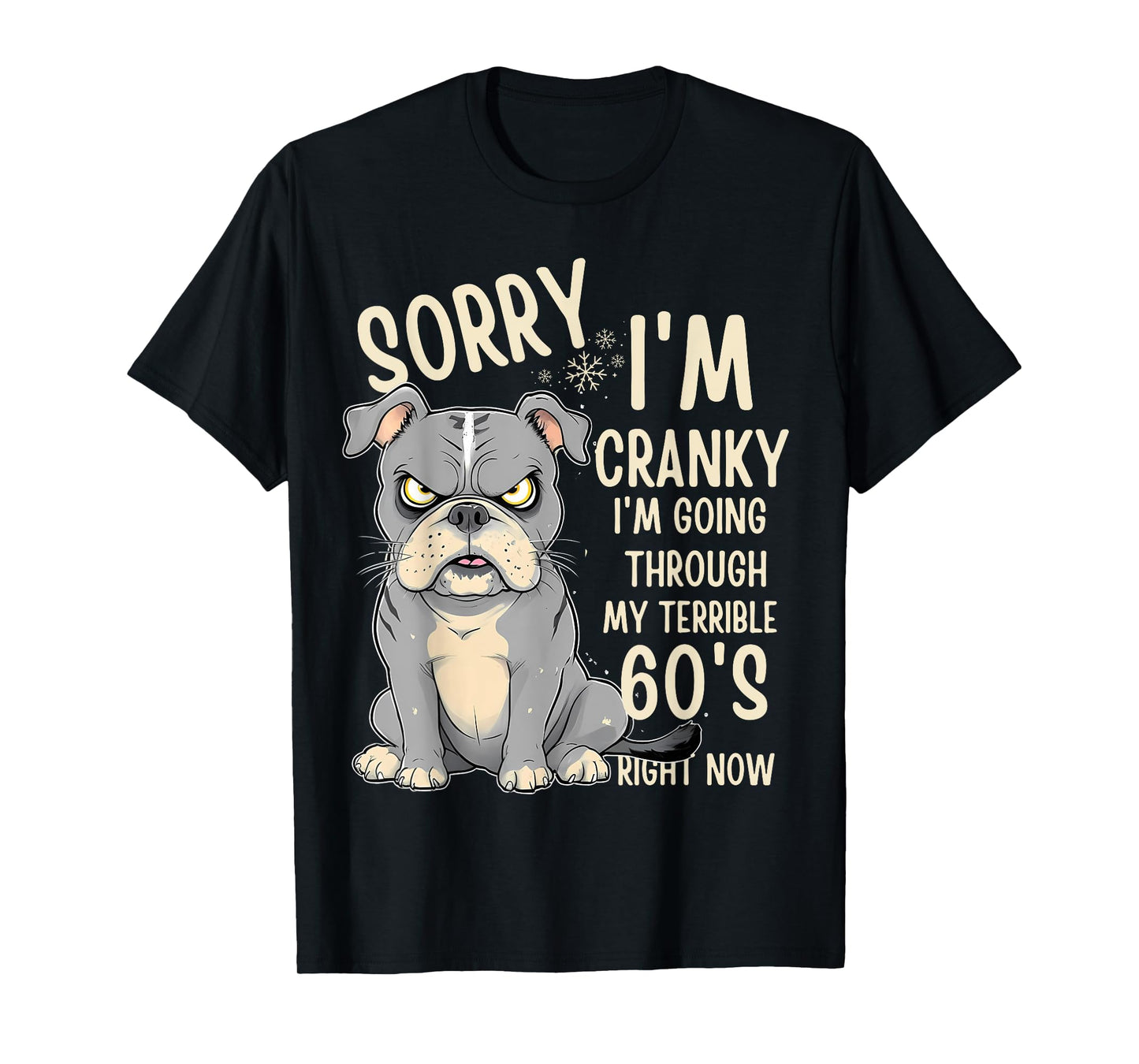 Fun Dog Sorry Im Cranky I'm Going Through My Terrible 60's Men Women T-Shirt