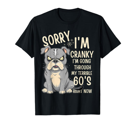 Fun Dog Sorry Im Cranky I'm Going Through My Terrible 60's Men Women T-Shirt