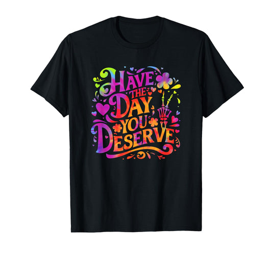 Have The Day You Deserve Skeleton Peace Sign Tie Dye Funny T-Shirt