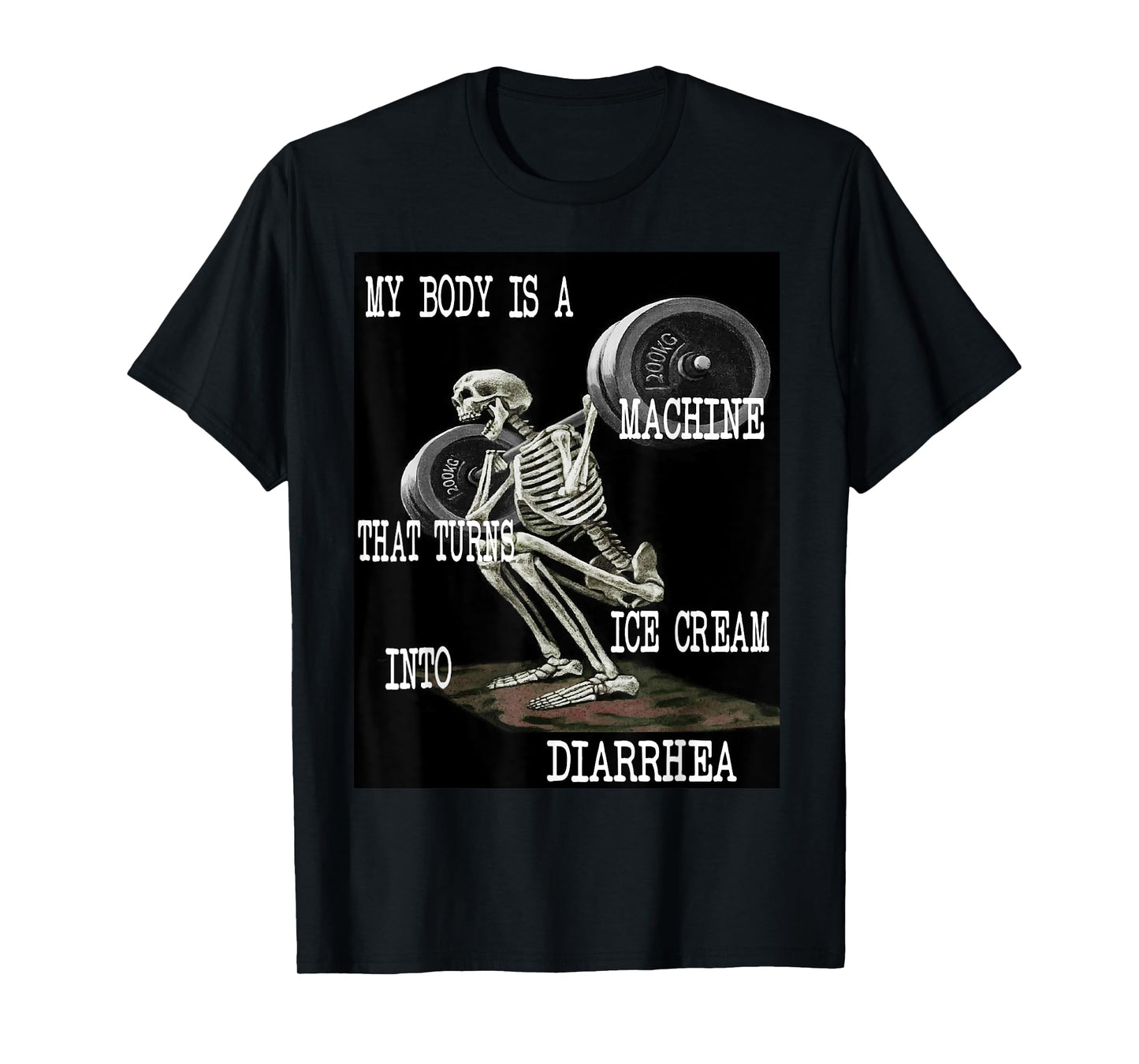 My Body Is A Machine That Turns Ice Cream Into Diarrhea T-Shirt