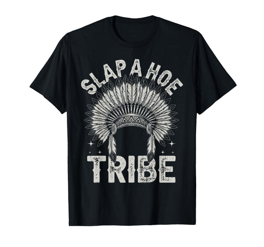 Savage Tribe Saying Slap A Hoe Trib Funny Savage Quote Meme T-Shirt