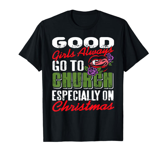 Good Girls Go to Church Funny Christian Christmas Saying T-Shirt