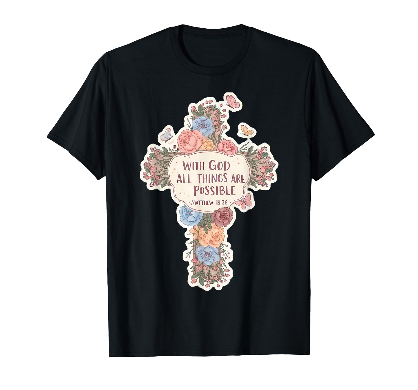 Floral with God All Things are Possible Matthew 19:26 Bible T-Shirt