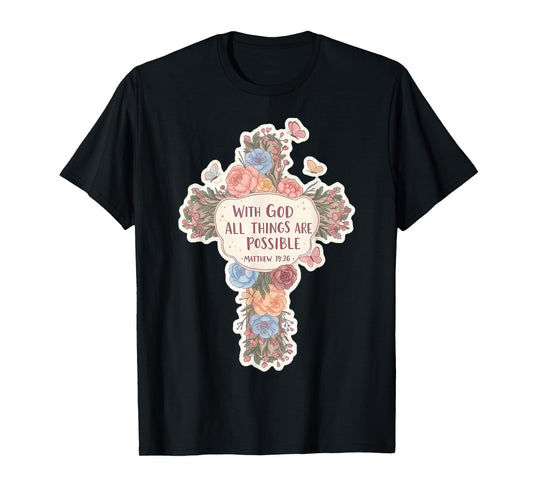 Floral with God All Things are Possible Matthew 19:26 Bible T-Shirt