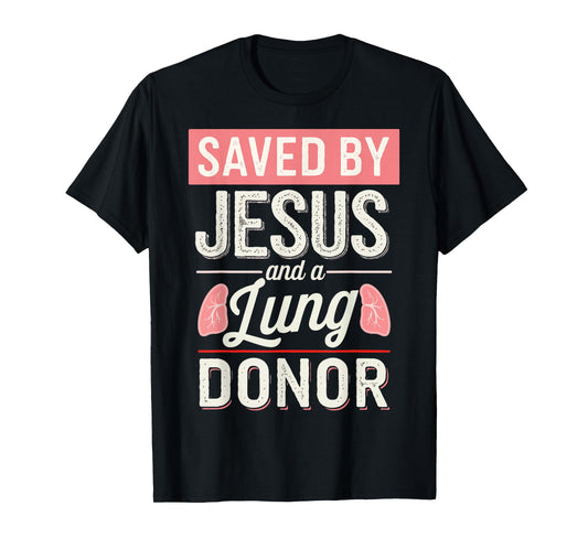 Saved By Jesus And A Lung Donor T-Shirt