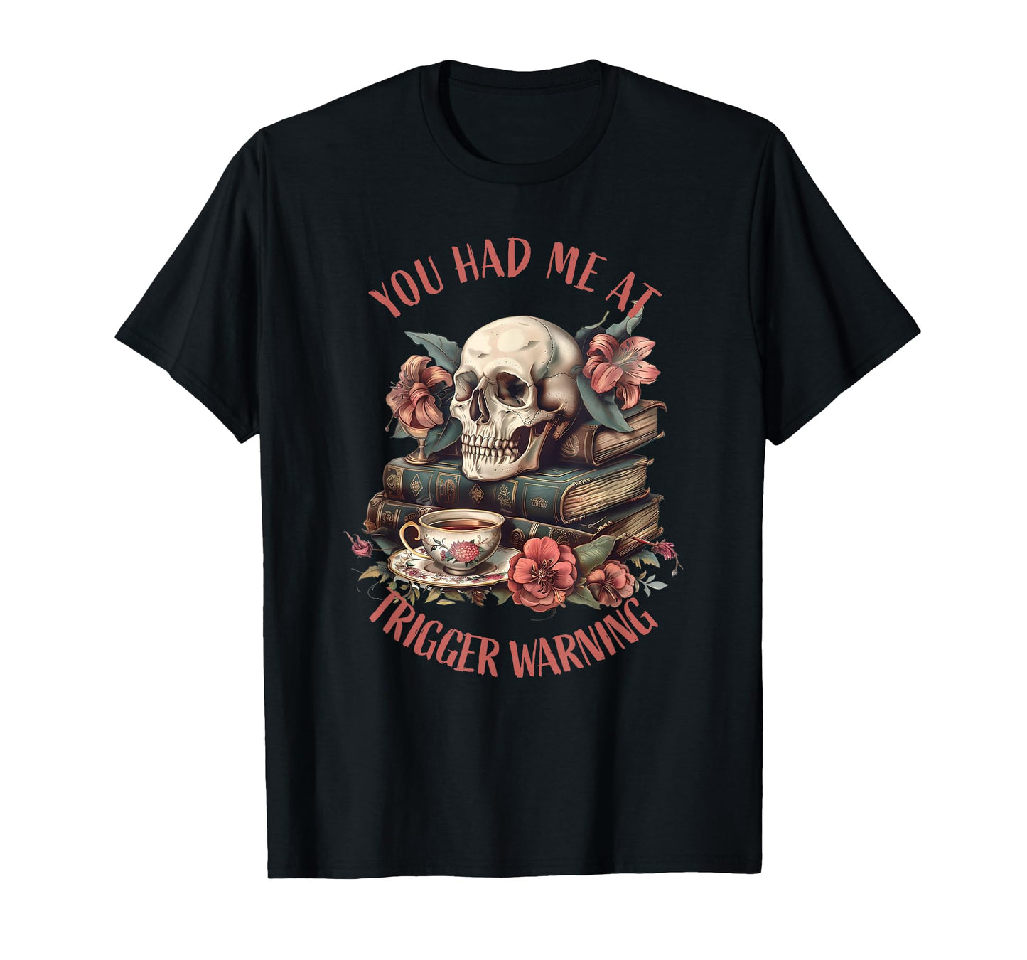 You Had Me At Trigger Warning Dark Romance Smutt Book Reader T-Shirt