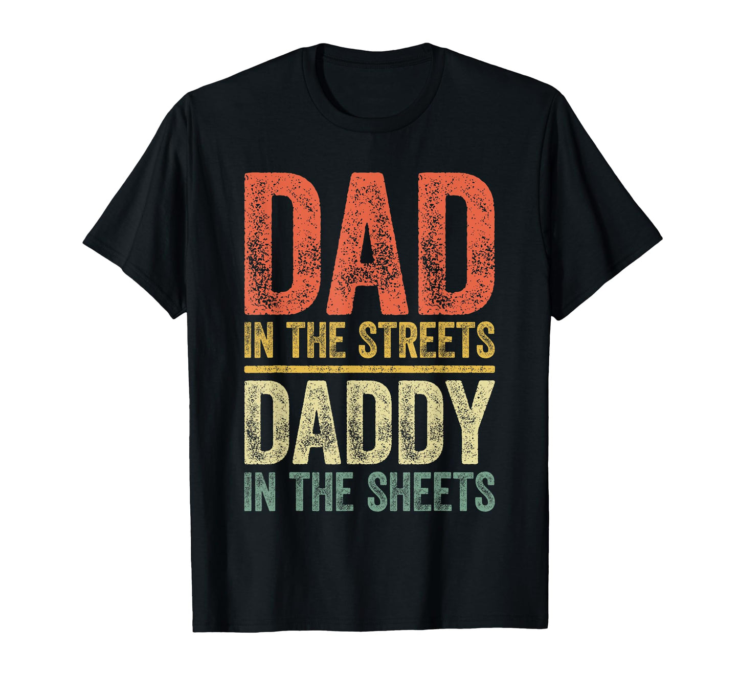 Dad In The Streets Daddy In The Sheets Shirt Men Fathers Day T-Shirt