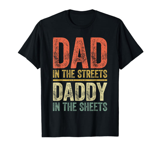 Dad In The Streets Daddy In The Sheets Shirt Men Fathers Day T-Shirt