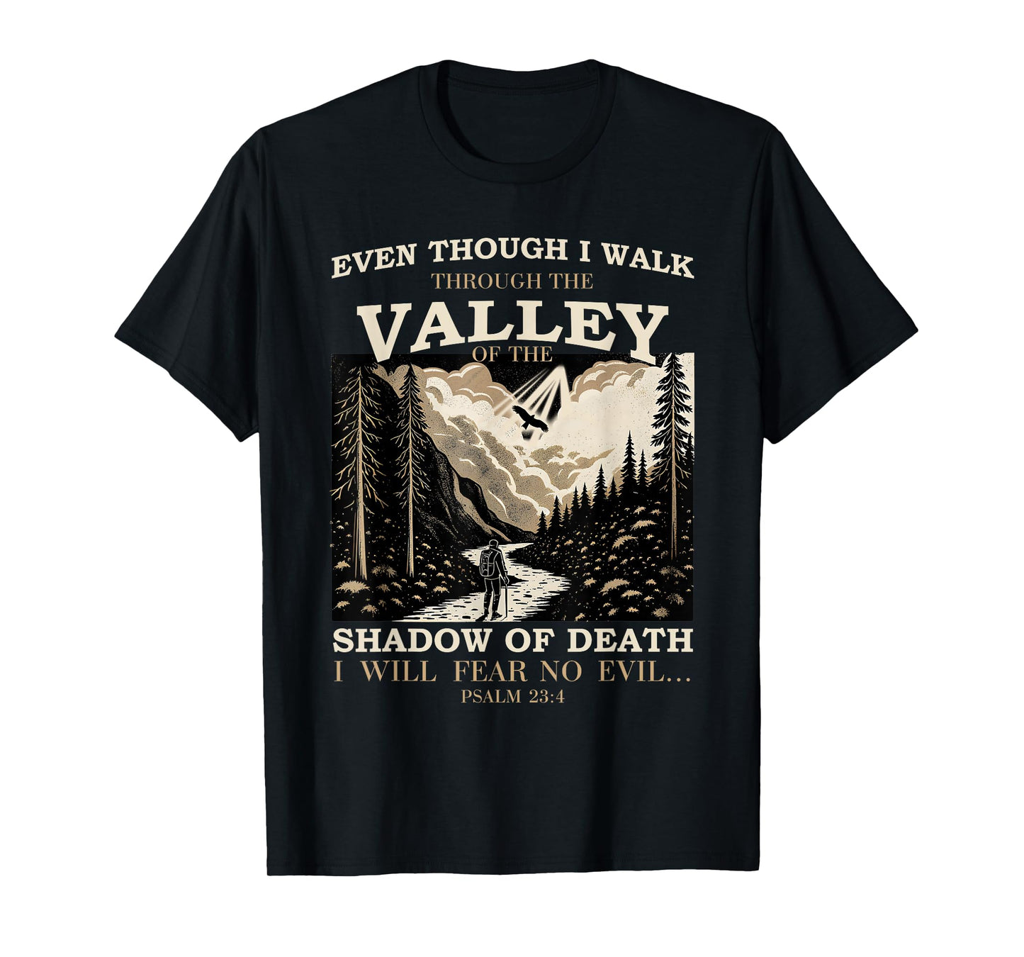 Even Though I Walk Through The Valley of Shadow Psalm 23:4 T-Shirt
