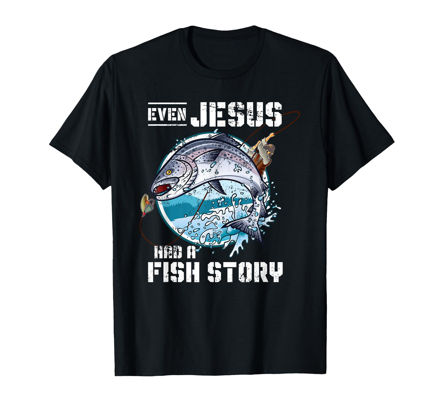 Even Jesus Had A Fish Story Jesus T-Shirt