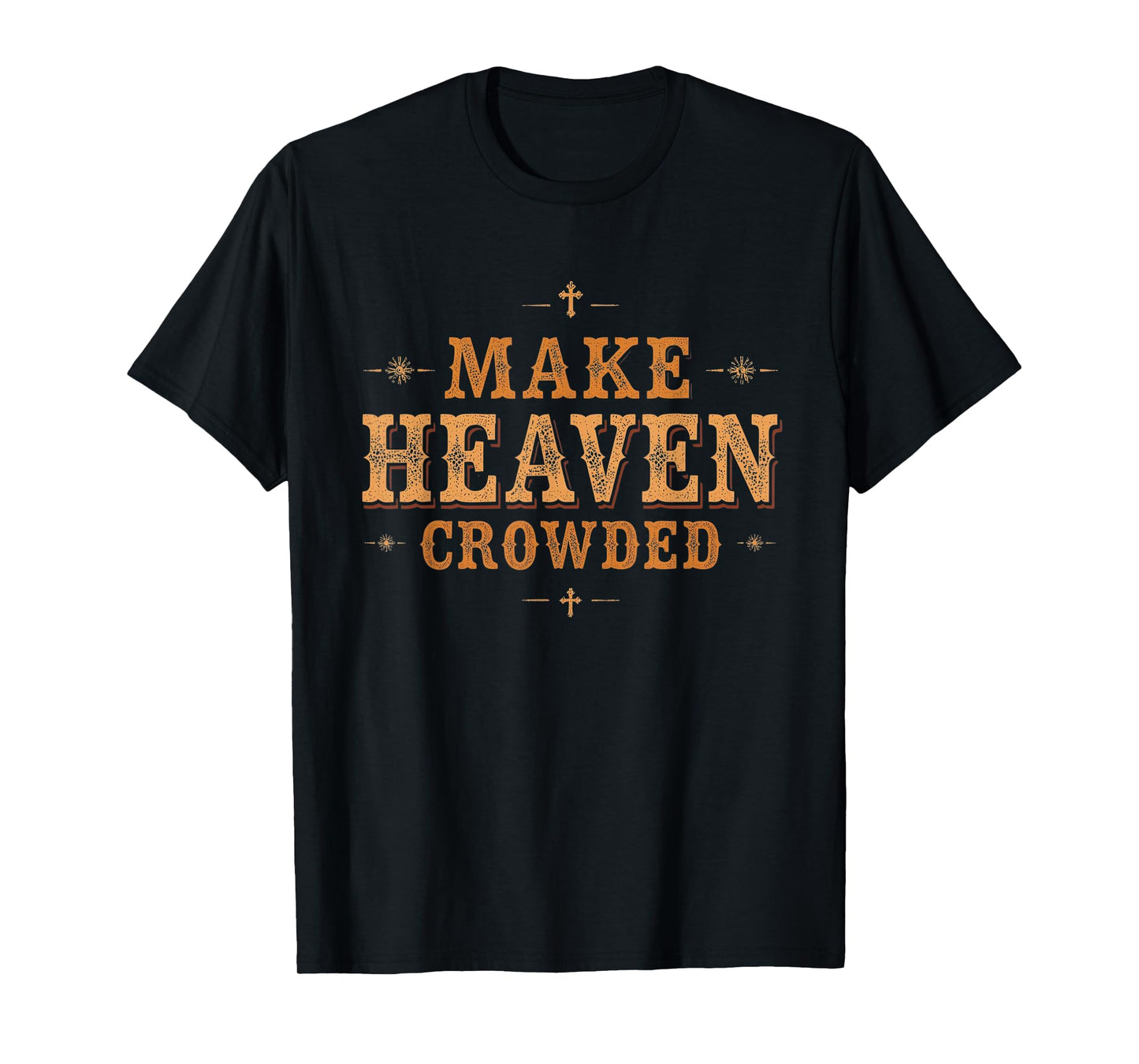 Make Heaven Crowded Tee Western Christian Revival Cowboy T-Shirt