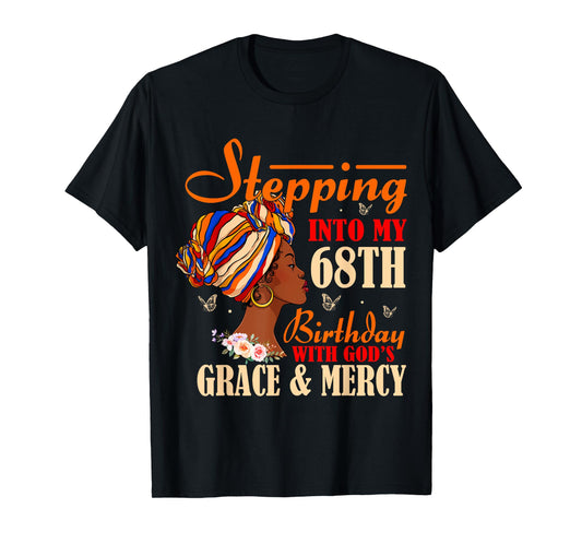Stepping into My 68th Birthday with Gods Grace and Mercy T-Shirt