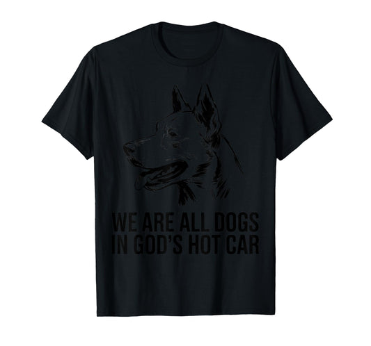 We're All Dogs in God's Hot Car Funny Dog Meme T-Shirt