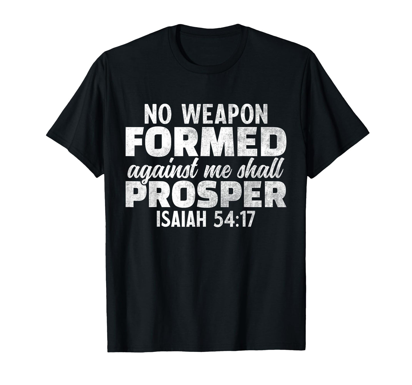 No Weapon Formed Against Me Shall Prosper T-Shirt