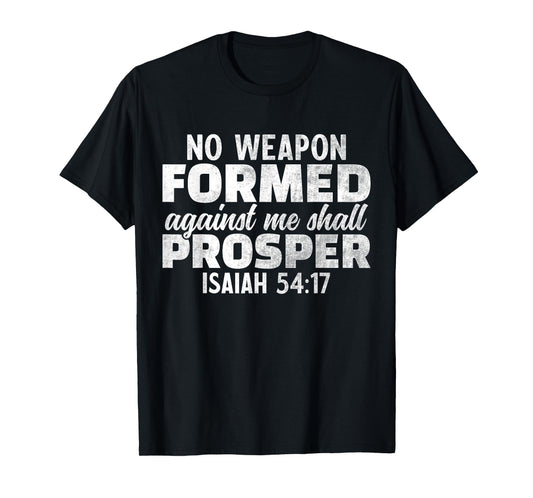 No Weapon Formed Against Me Shall Prosper T-Shirt
