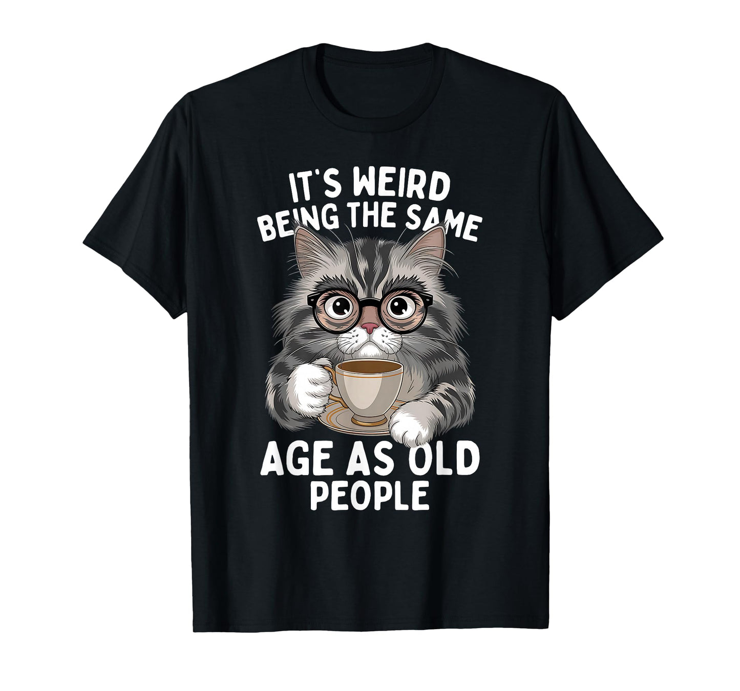 It's Weird Being The Same Age As Old People Funny Cat T-Shirt