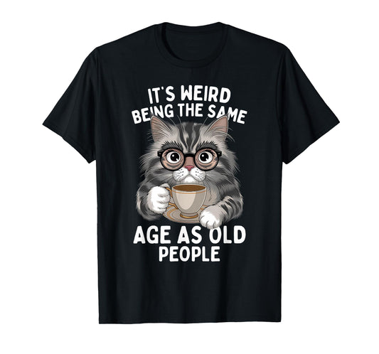 It's Weird Being The Same Age As Old People Funny Cat T-Shirt