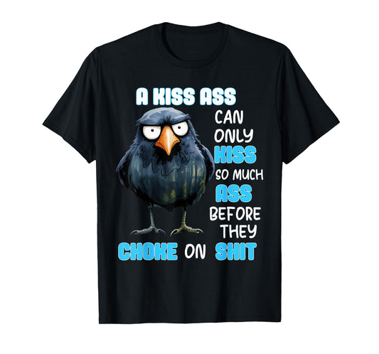 A Kiss Ass Can Only Kiss So Much Ass Before They Choke On T-Shirt