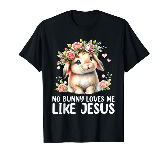 Easter No Bunny Loves Me Like Jesus Christian Kids Women T-Shirt