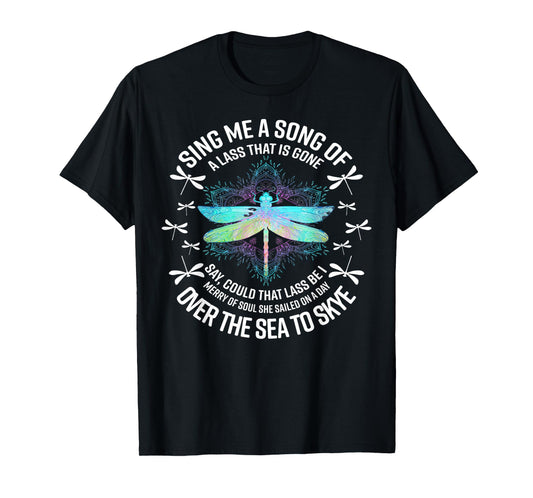 Dragonfly Sing Me A Song Of A Lass That Is Gone Say T-Shirt