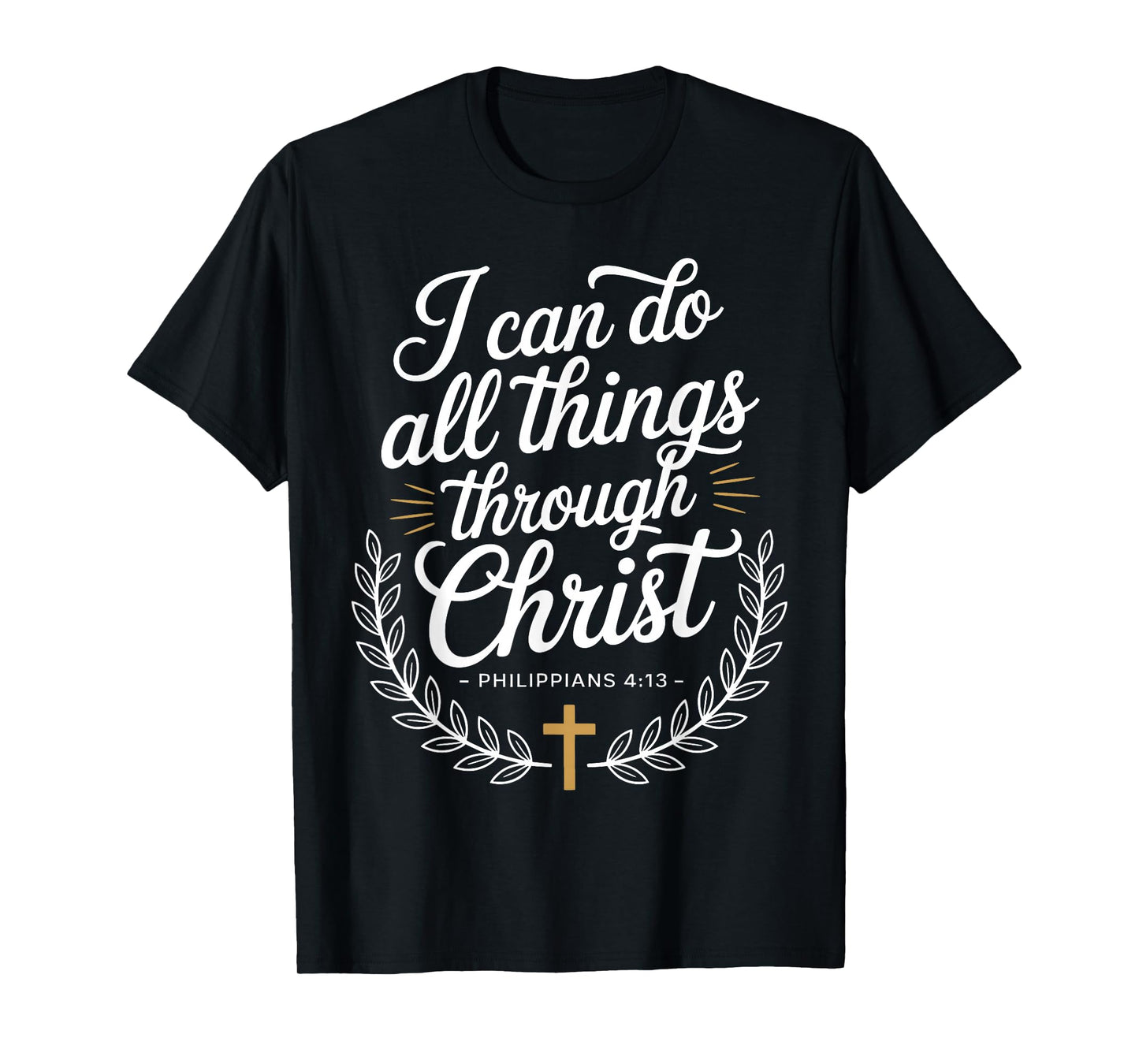I Can Do All Things Through Christ Philippians 4:13 T-Shirt