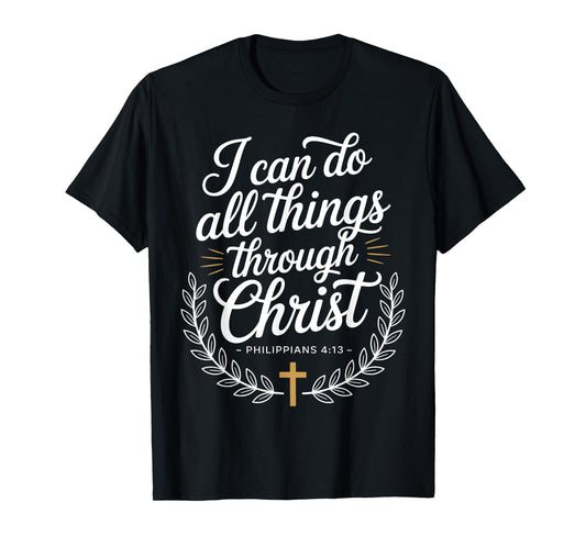I Can Do All Things Through Christ Philippians 4:13 T-Shirt