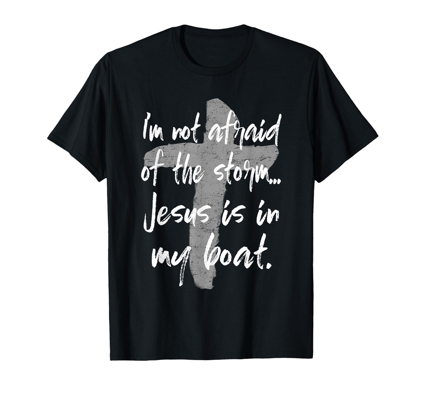 I'm Not Afraid Of The Storm Jesus Is In My Boat Tee T-Shirt
